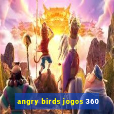 angry birds jogos 360